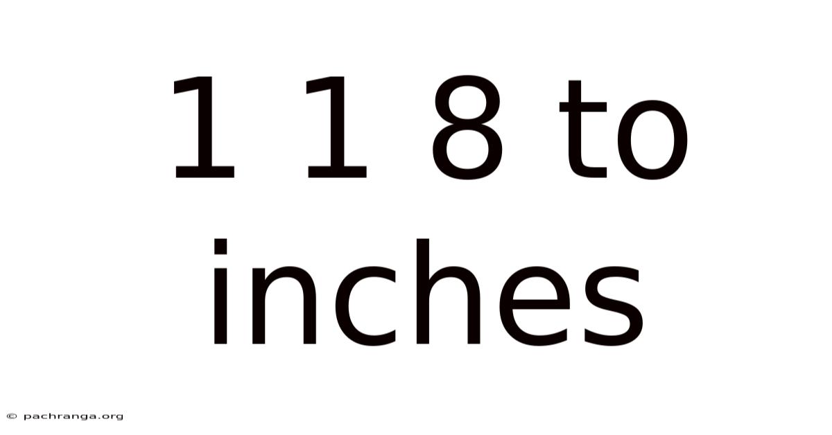 1 1 8 To Inches