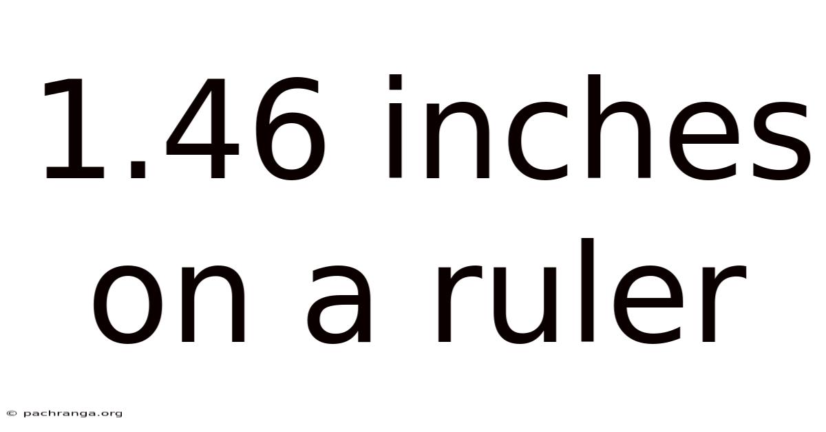 1.46 Inches On A Ruler