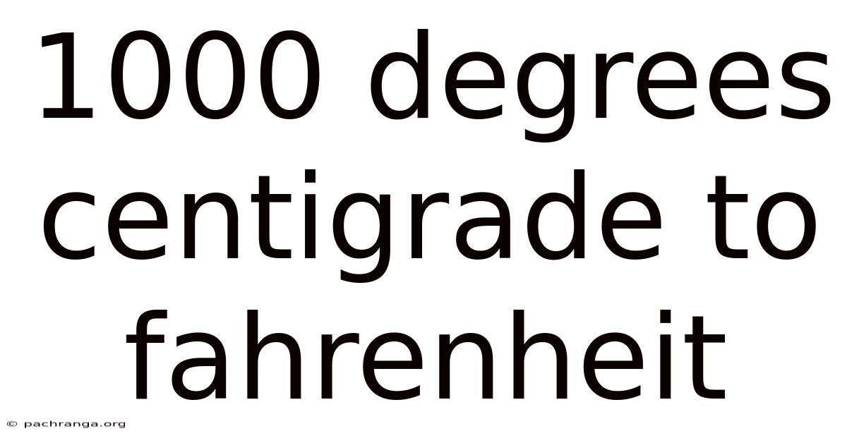 1000 Degrees Centigrade To Fahrenheit