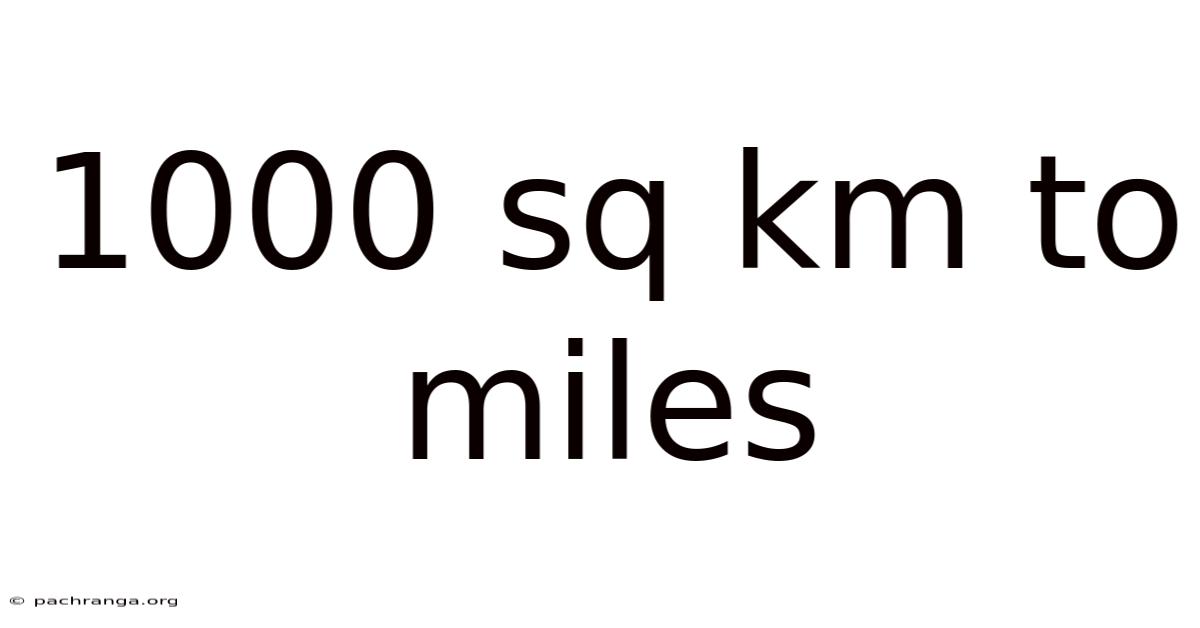 1000 Sq Km To Miles