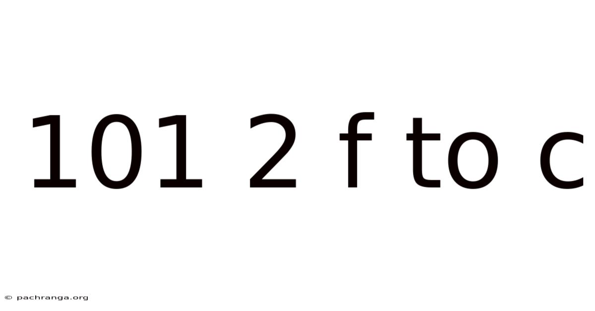 101 2 F To C