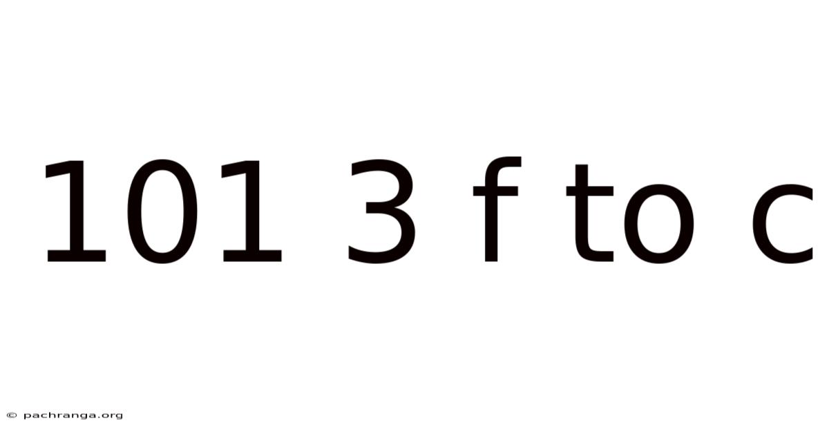 101 3 F To C