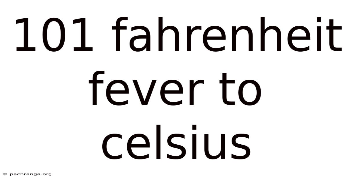101 Fahrenheit Fever To Celsius