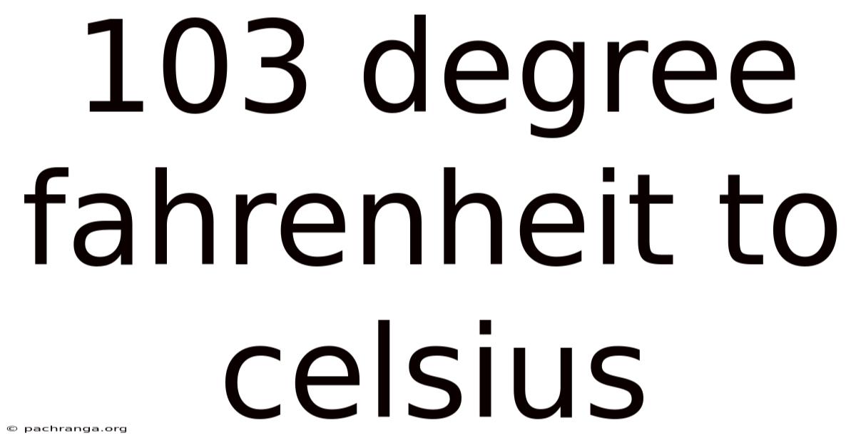 103 Degree Fahrenheit To Celsius