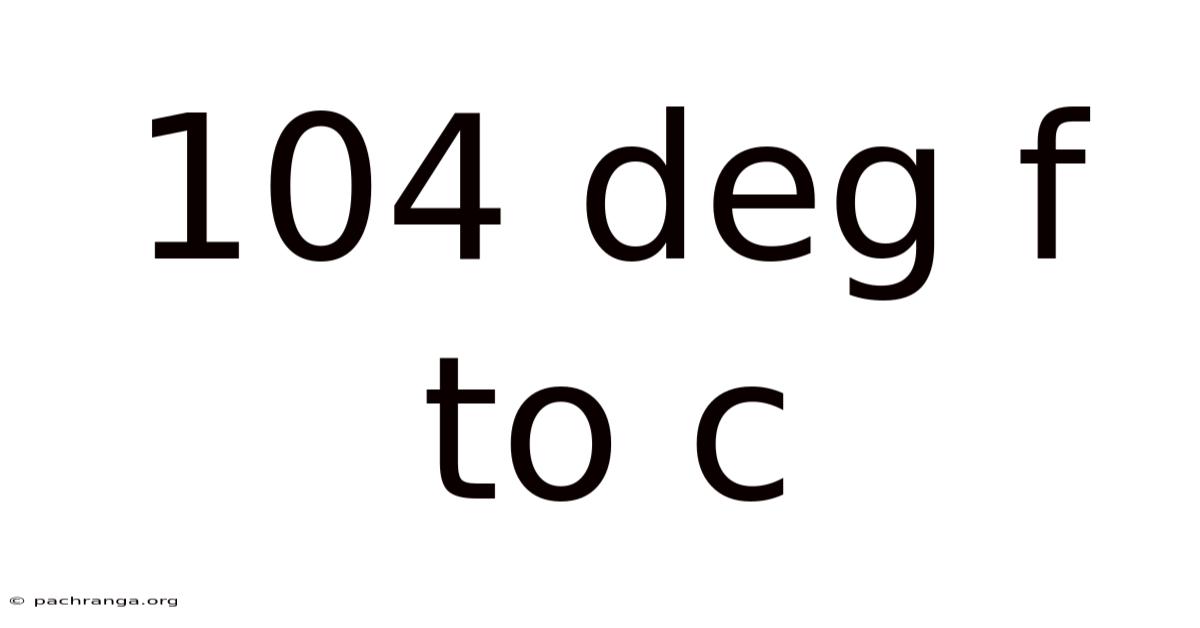 104 Deg F To C