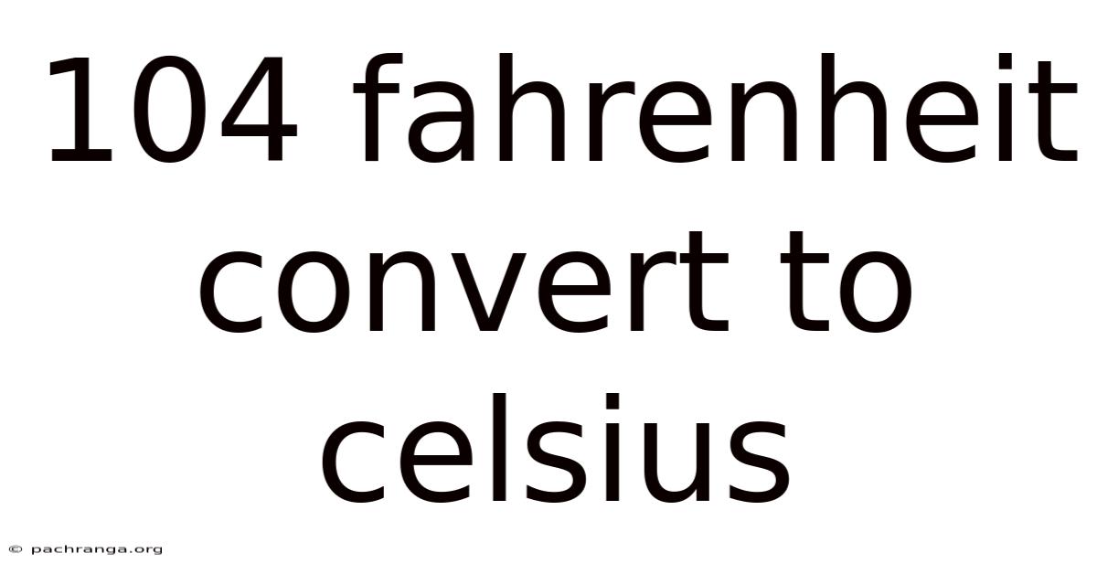 104 Fahrenheit Convert To Celsius
