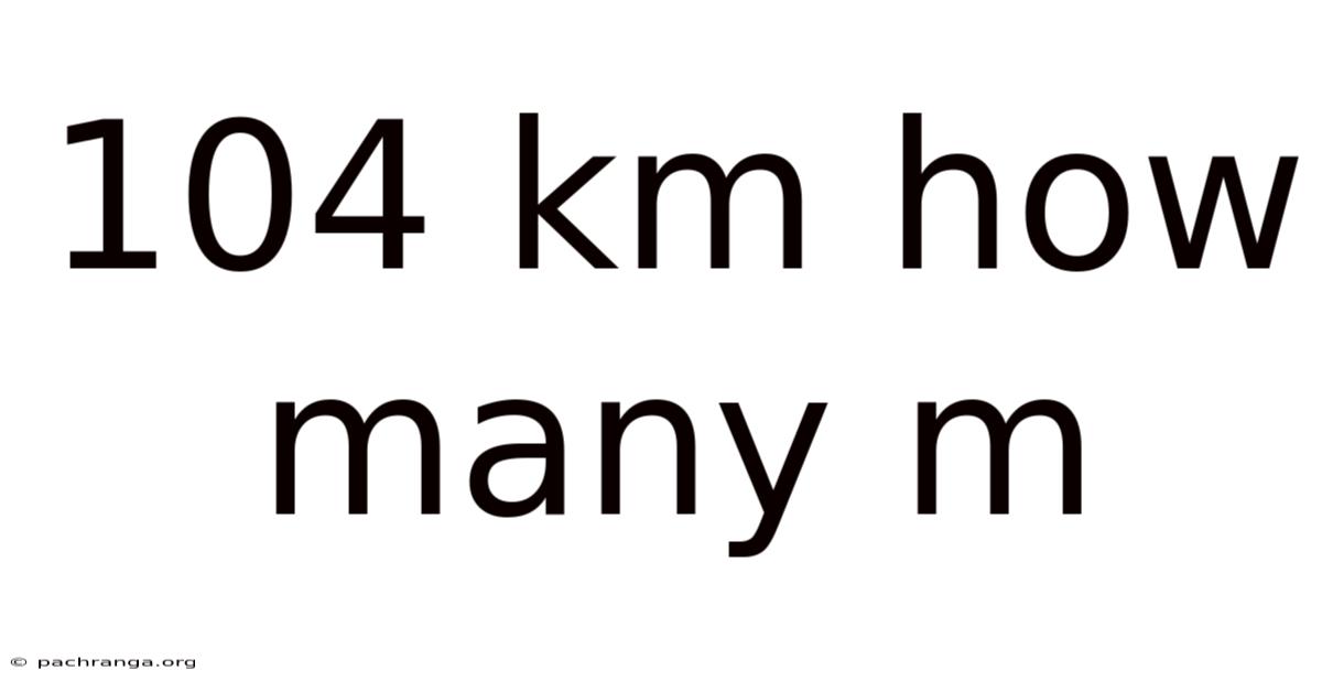 104 Km How Many M