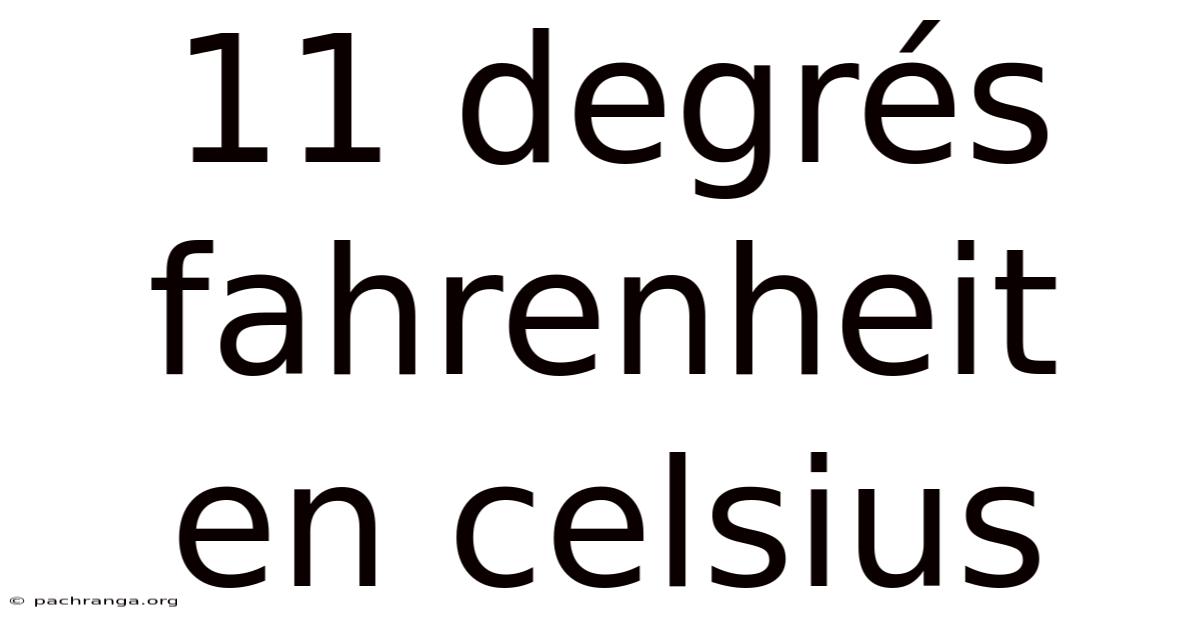 11 Degrés Fahrenheit En Celsius