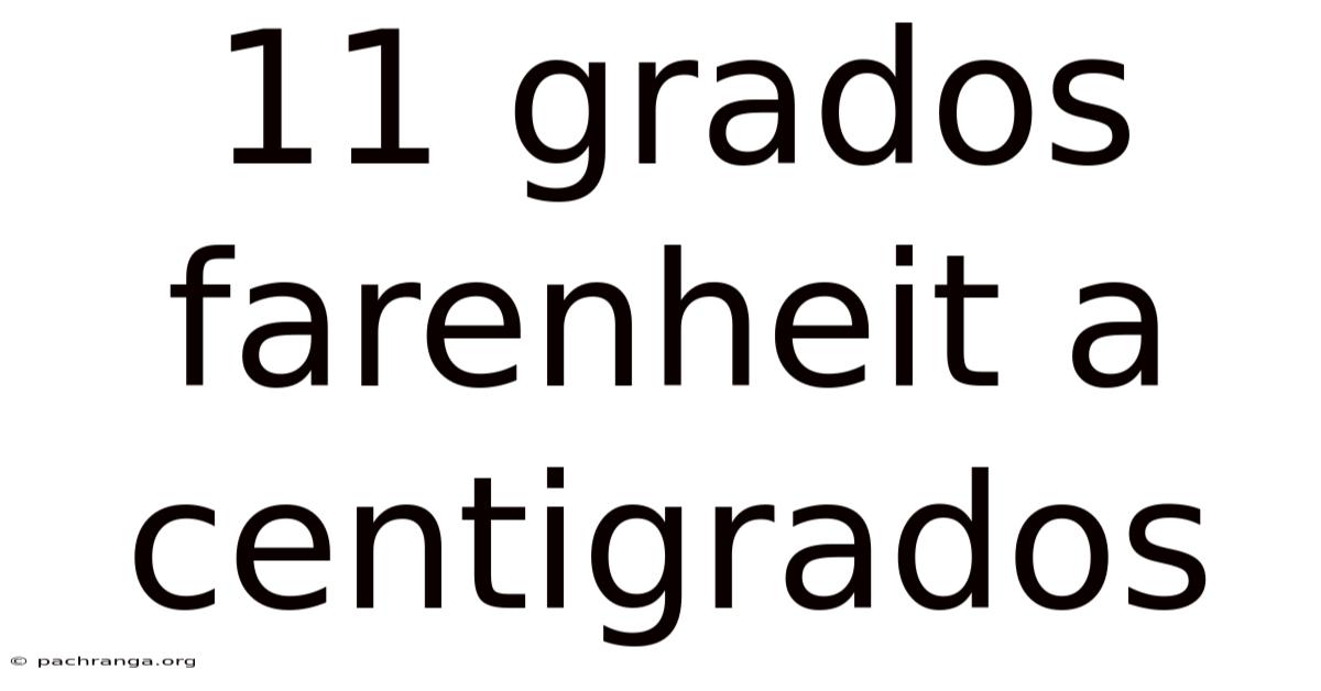 11 Grados Farenheit A Centigrados