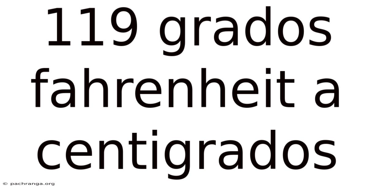 119 Grados Fahrenheit A Centigrados