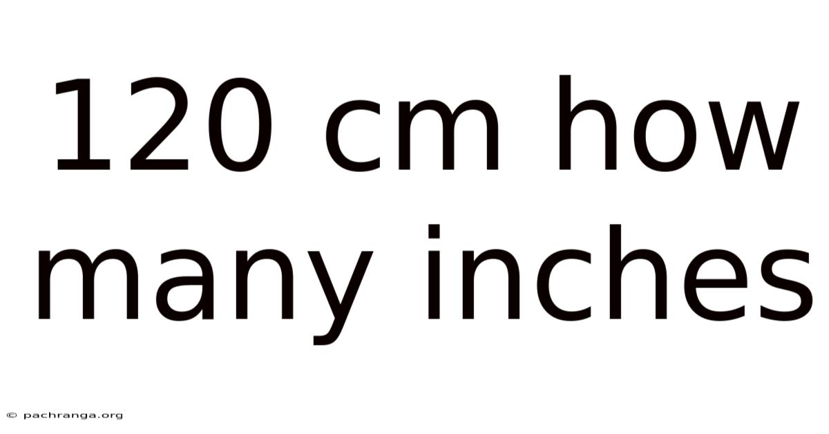 120 Cm How Many Inches