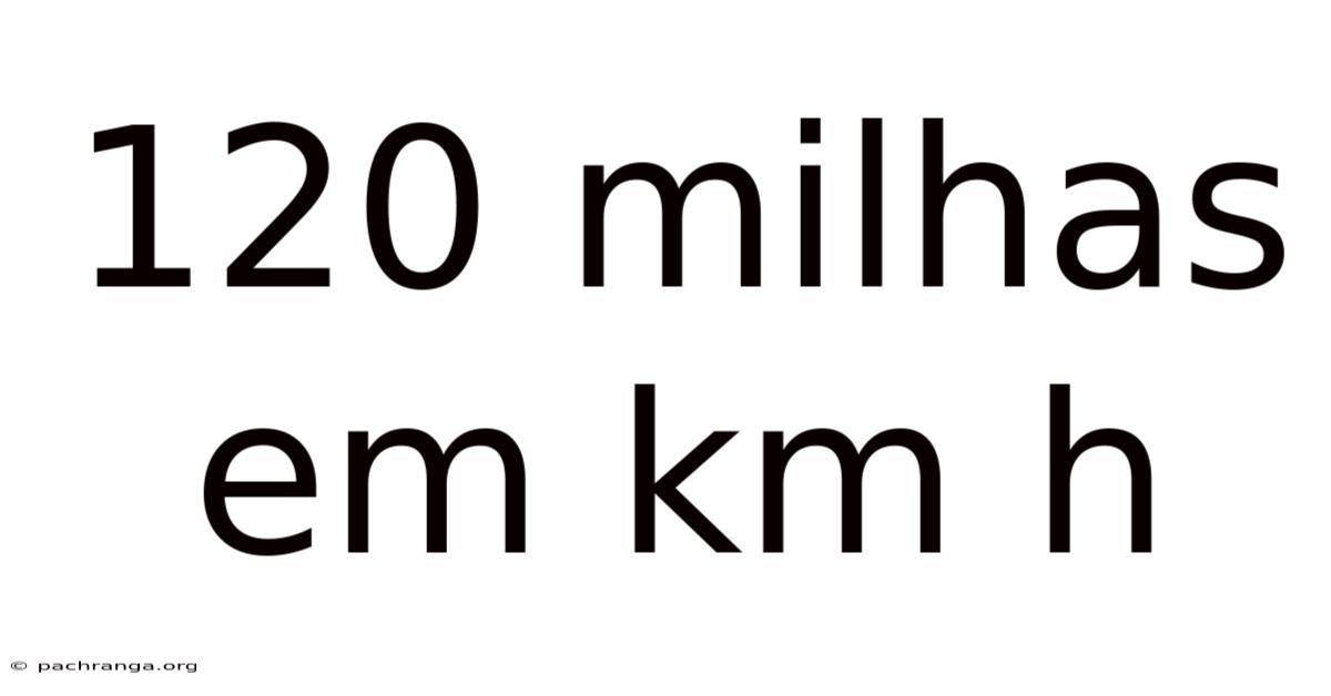 120 Milhas Em Km H