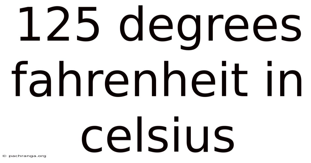 125 Degrees Fahrenheit In Celsius