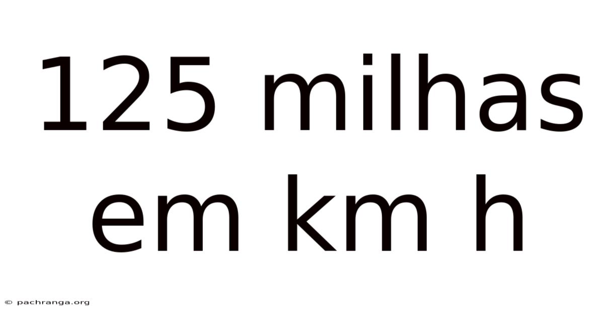 125 Milhas Em Km H