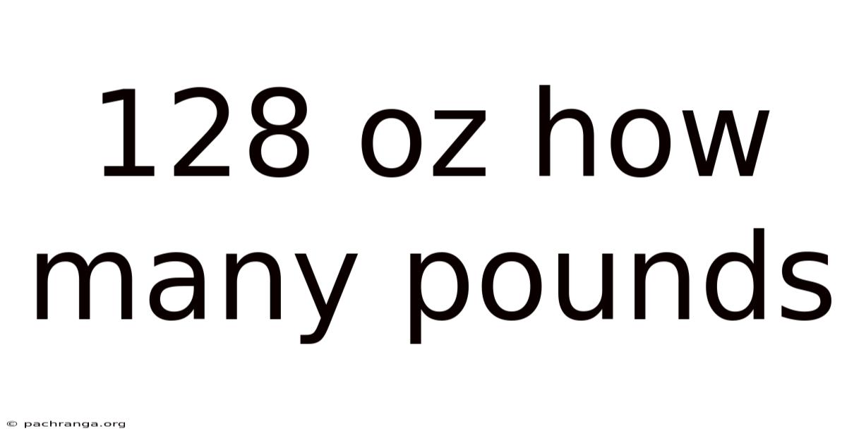 128 Oz How Many Pounds