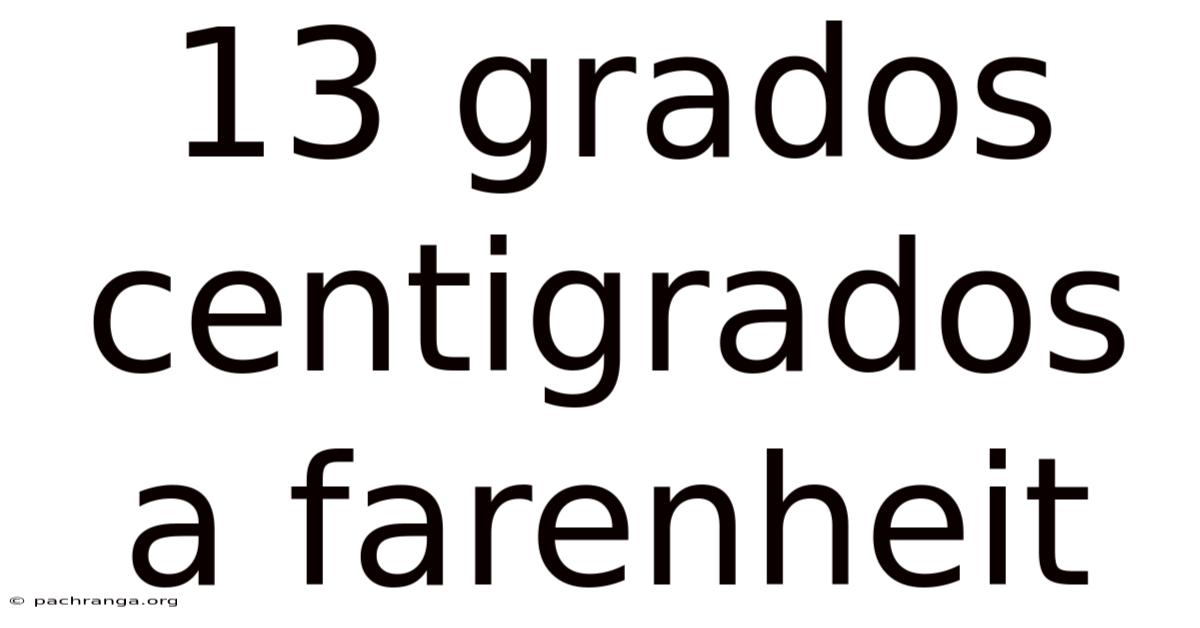 13 Grados Centigrados A Farenheit