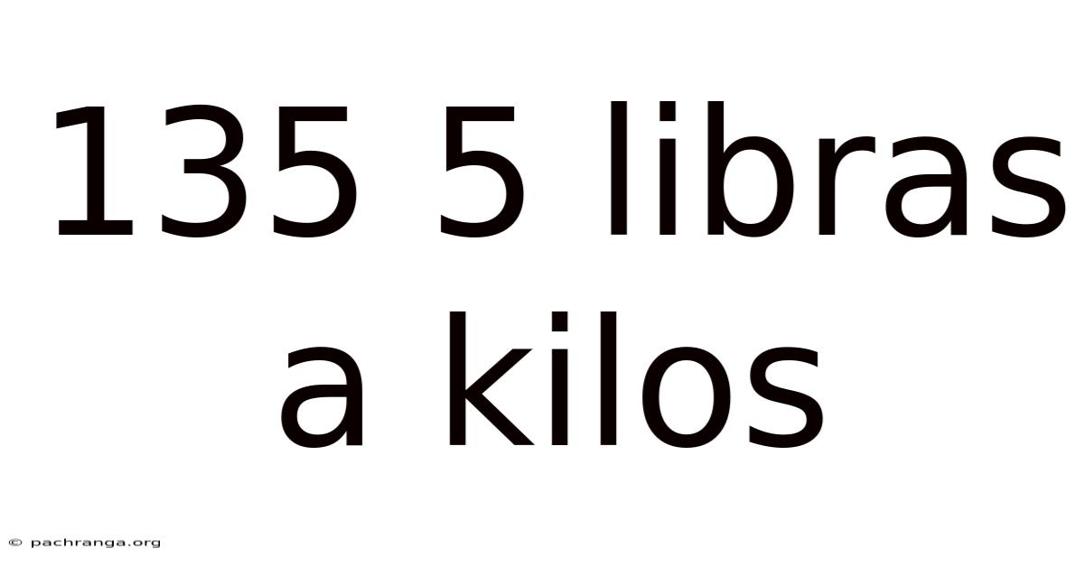135 5 Libras A Kilos