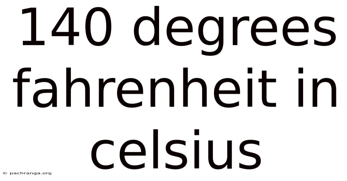 140 Degrees Fahrenheit In Celsius