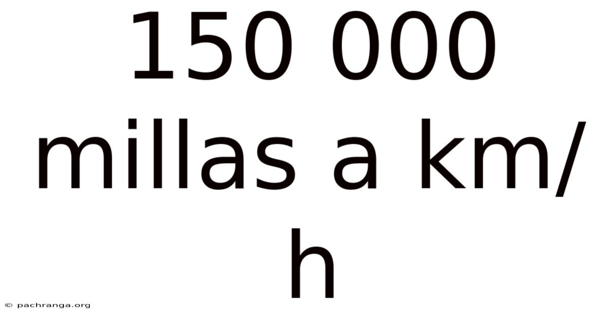 150 000 Millas A Km/h