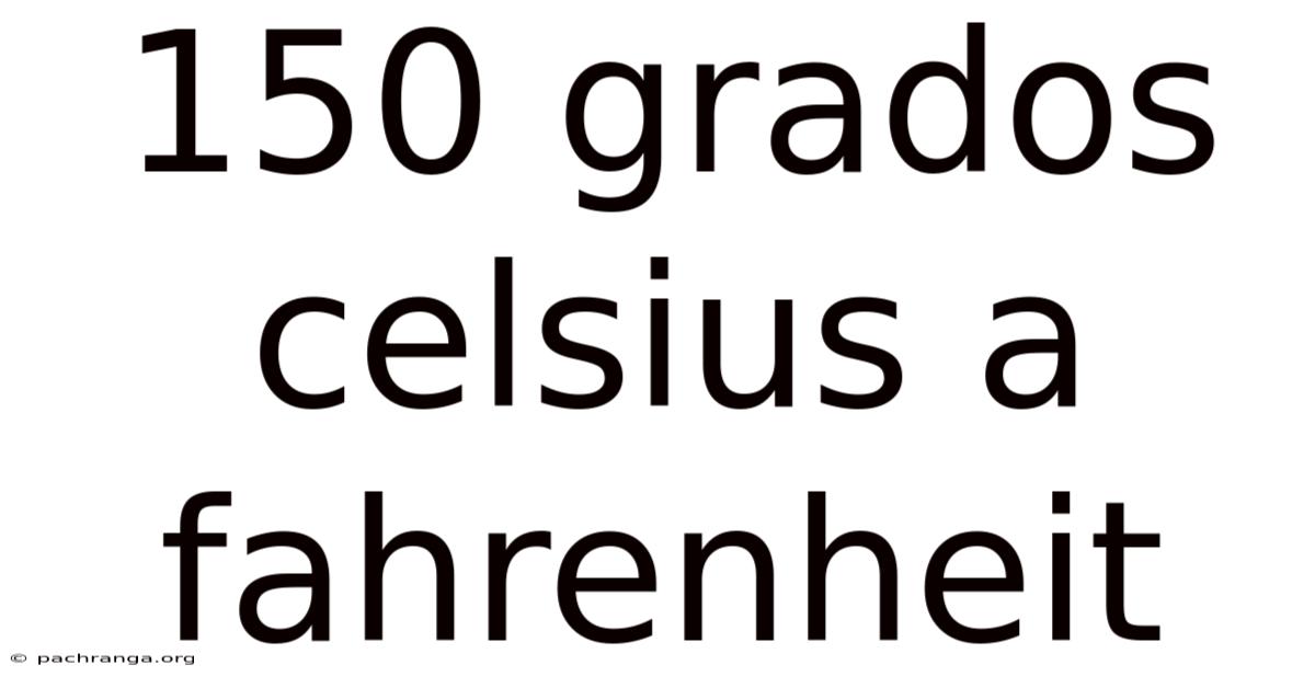 150 Grados Celsius A Fahrenheit