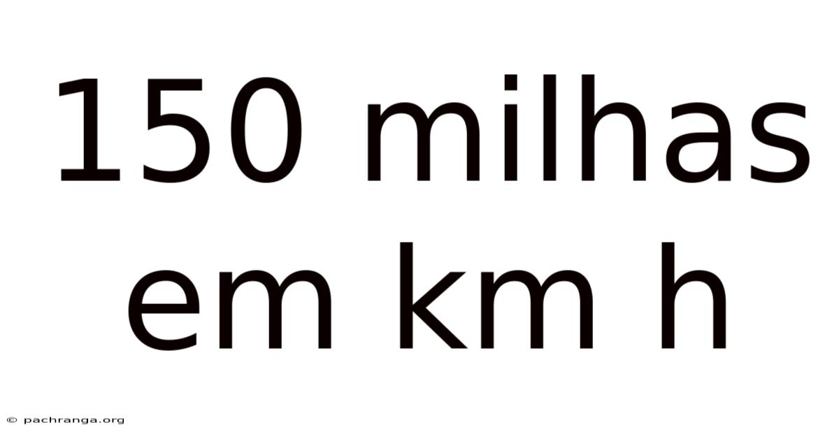 150 Milhas Em Km H