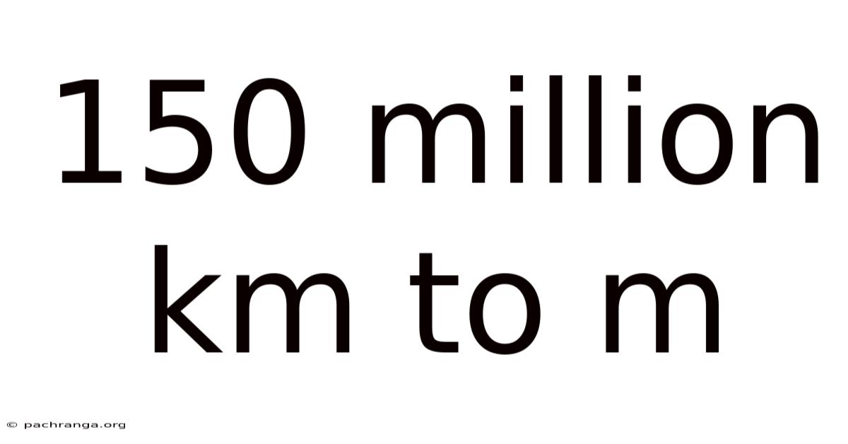 150 Million Km To M