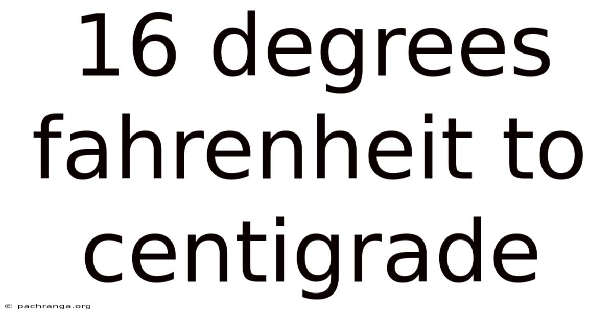 16 Degrees Fahrenheit To Centigrade