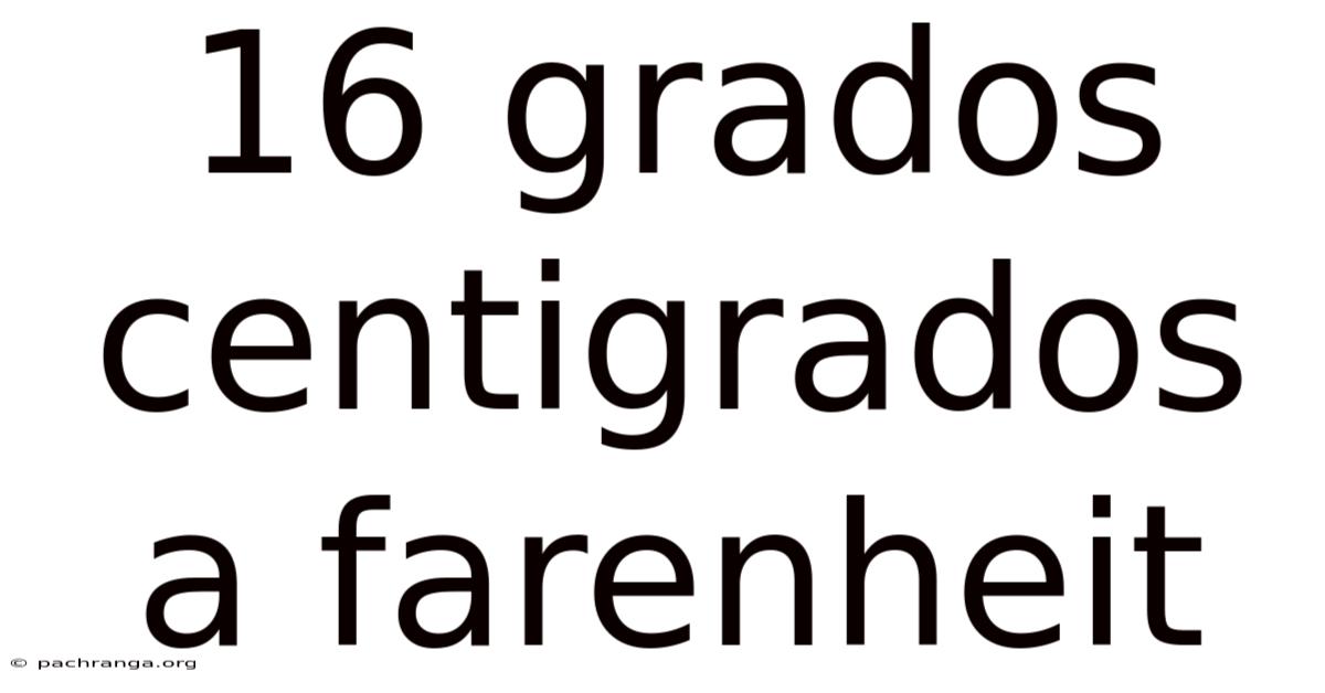 16 Grados Centigrados A Farenheit