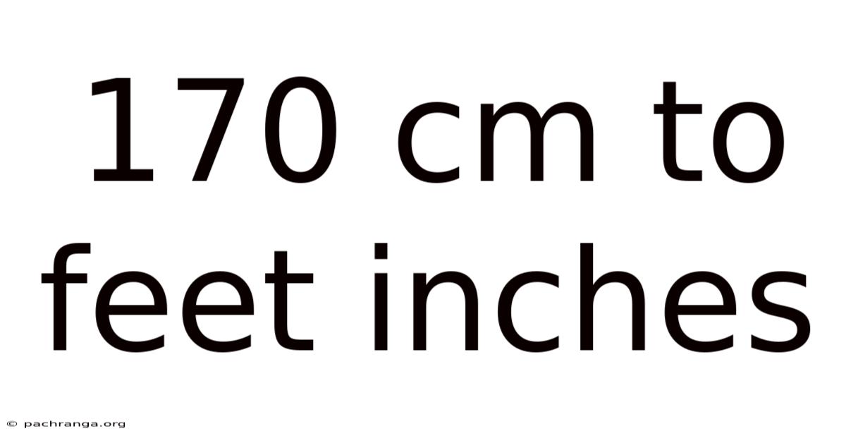 170 Cm To Feet Inches