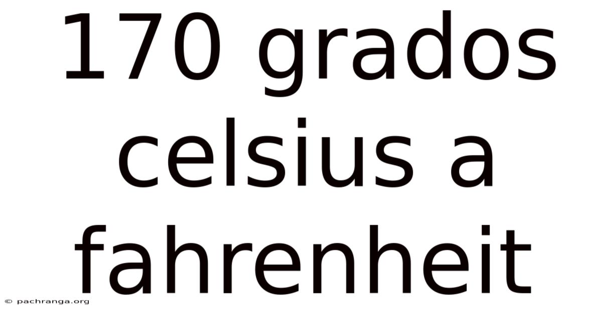 170 Grados Celsius A Fahrenheit