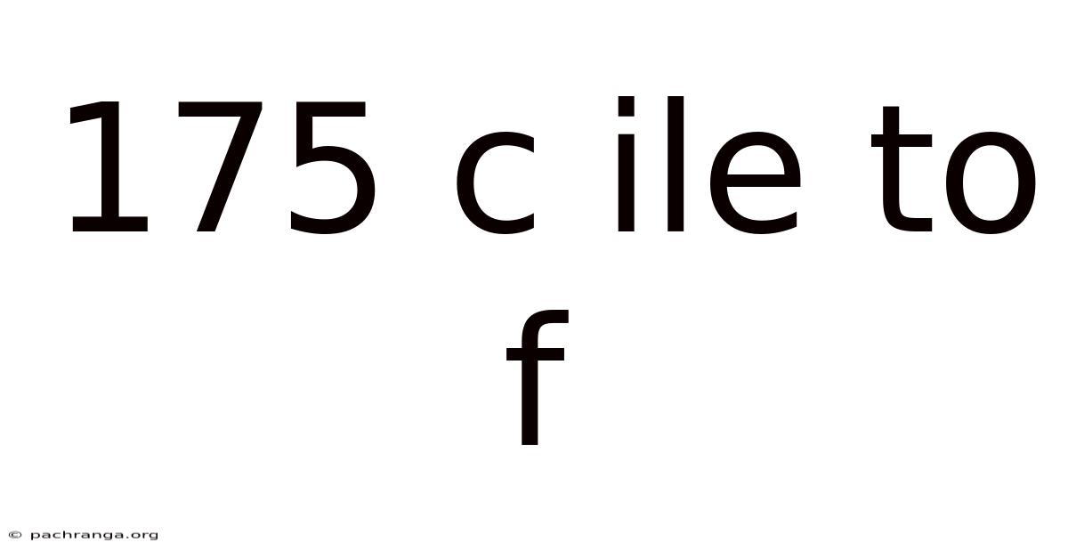 175 C Ile To F