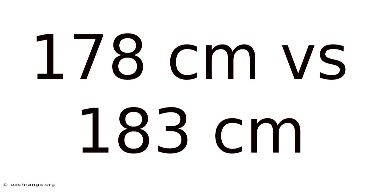 178 Cm Vs 183 Cm
