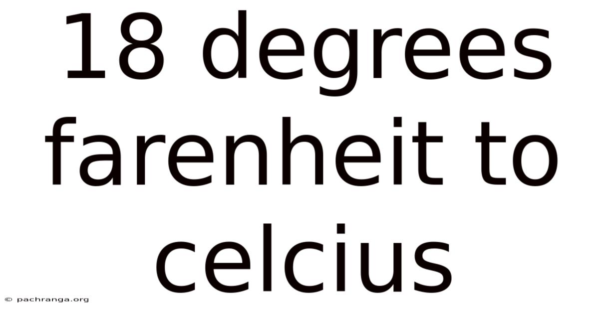 18 Degrees Farenheit To Celcius