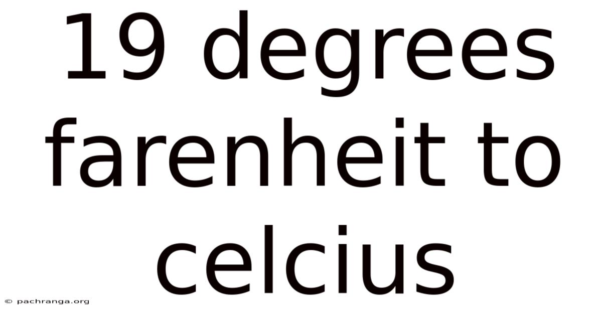 19 Degrees Farenheit To Celcius