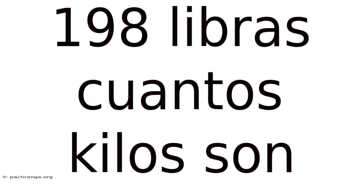 198 Libras Cuantos Kilos Son