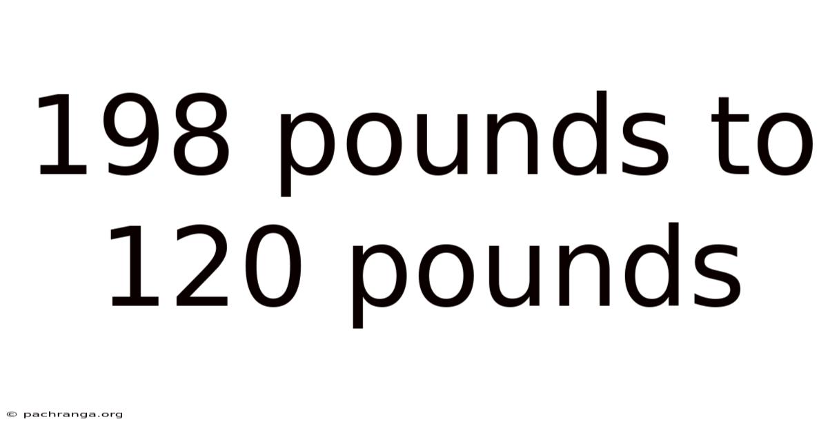 198 Pounds To 120 Pounds