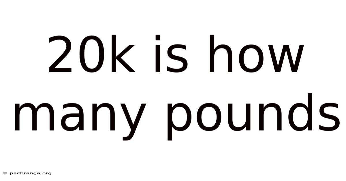 20k Is How Many Pounds