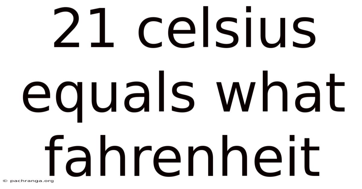 21 Celsius Equals What Fahrenheit