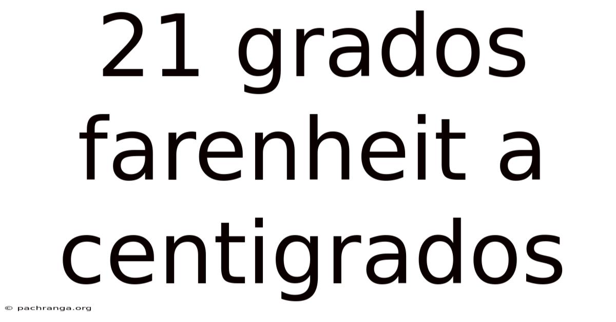 21 Grados Farenheit A Centigrados