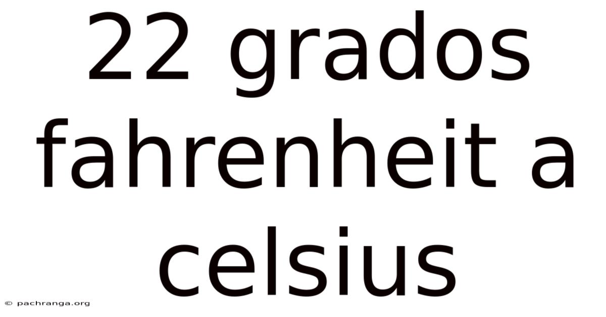 22 Grados Fahrenheit A Celsius