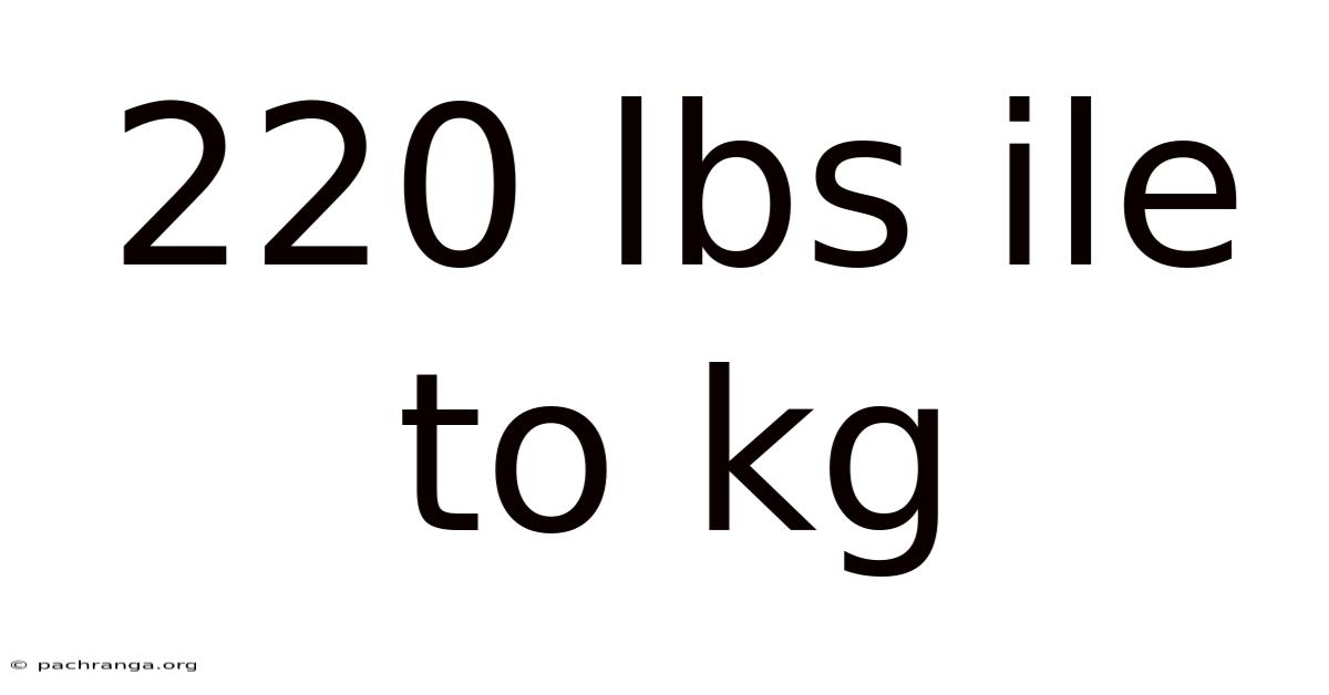 220 Lbs Ile To Kg