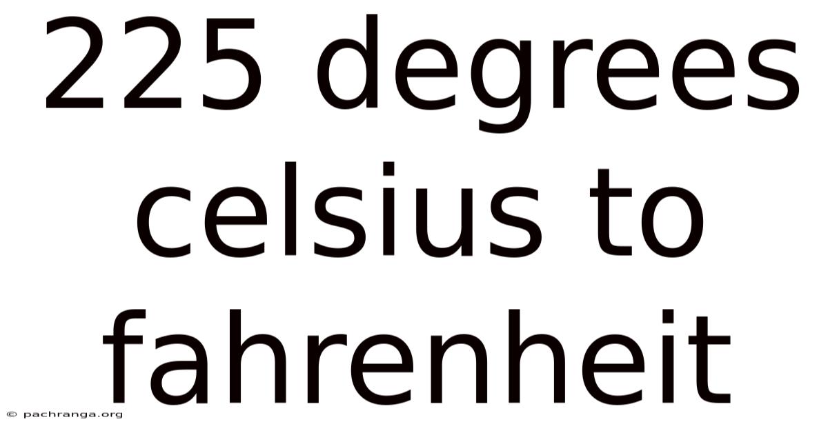225 Degrees Celsius To Fahrenheit