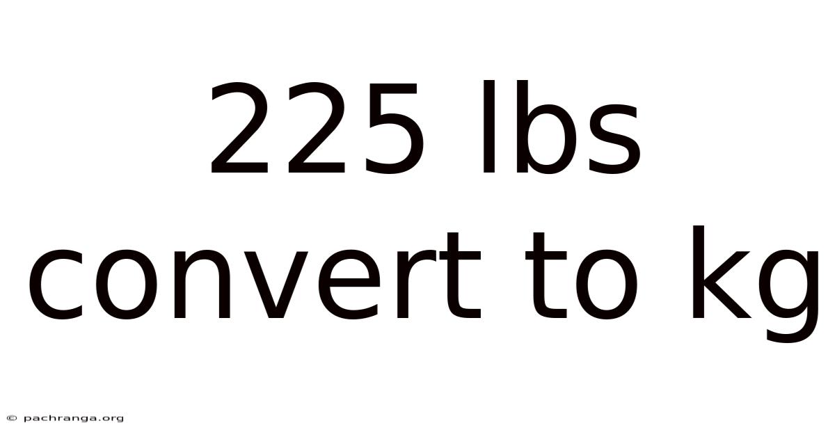 225 Lbs Convert To Kg