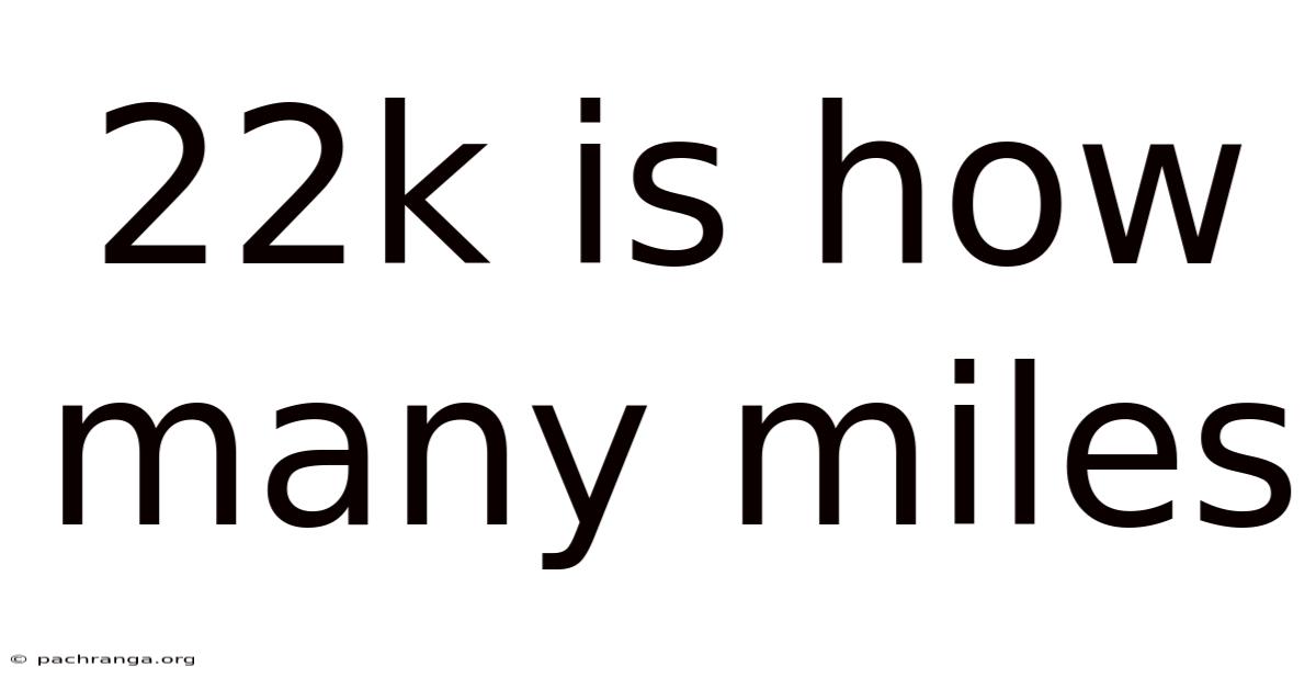 22k Is How Many Miles