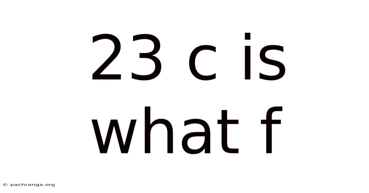 23 C Is What F