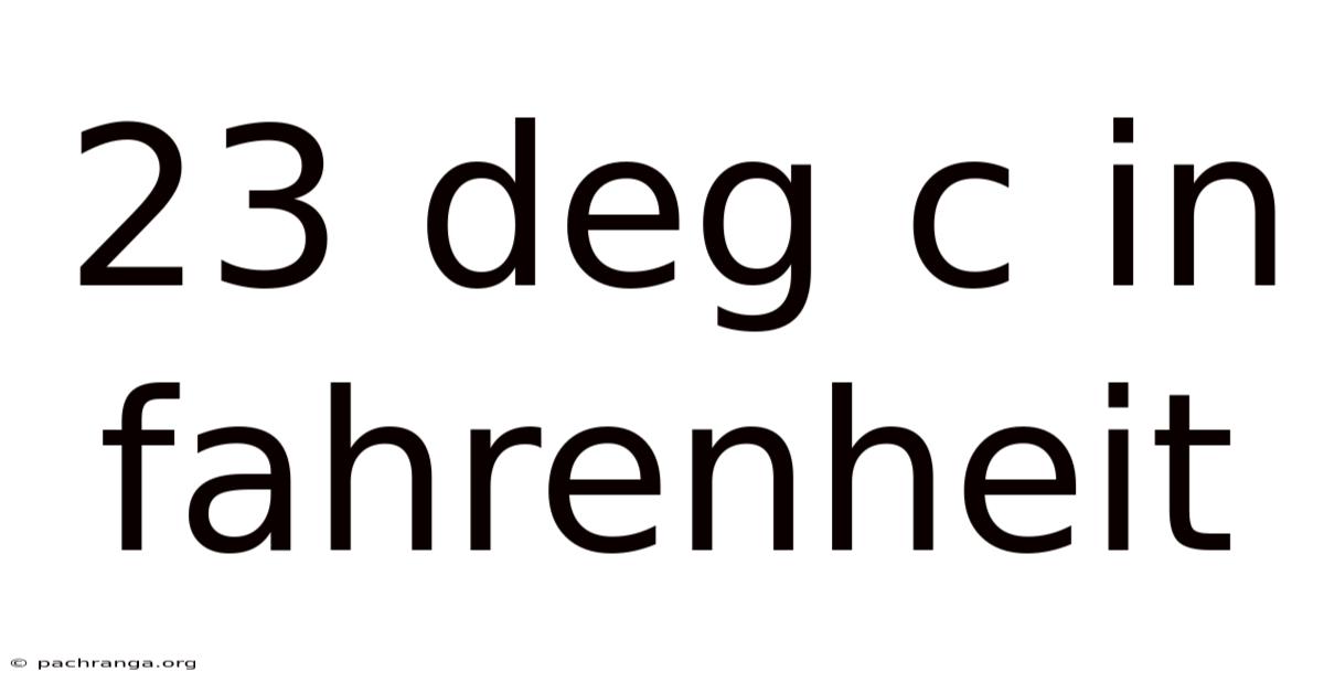 23 Deg C In Fahrenheit