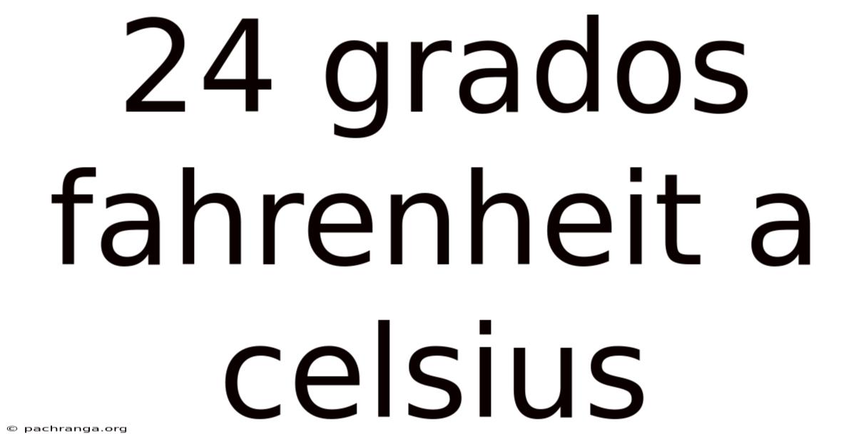 24 Grados Fahrenheit A Celsius