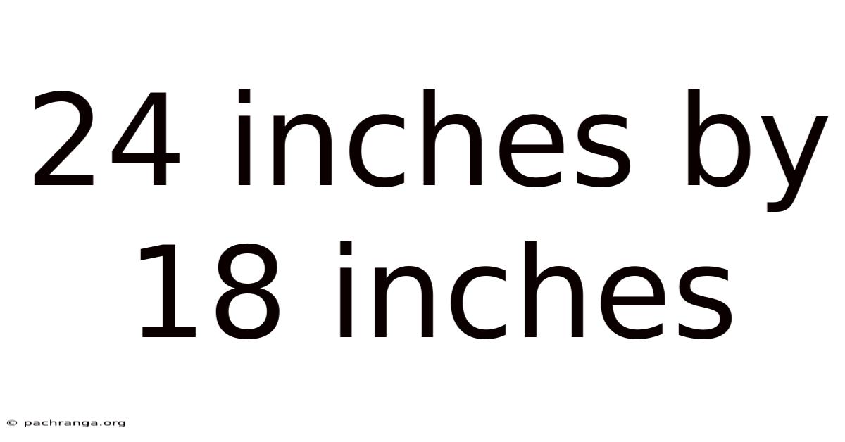 24 Inches By 18 Inches