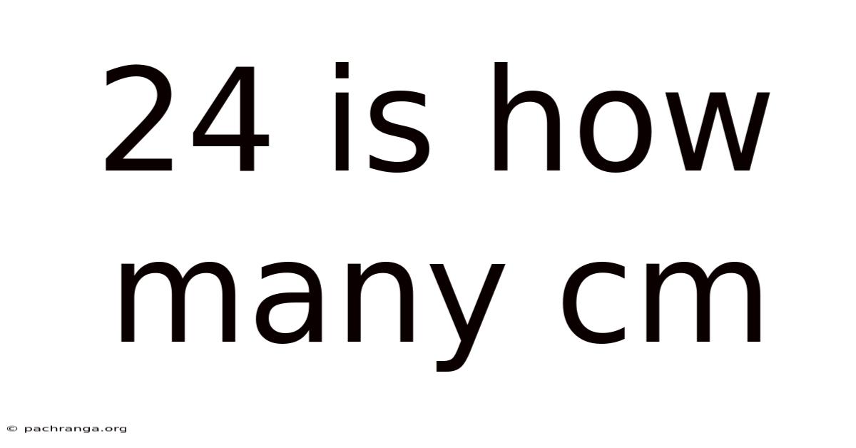 24 Is How Many Cm