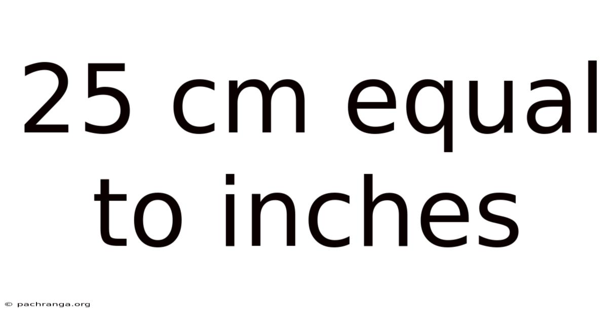 25 Cm Equal To Inches